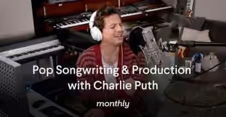 Monthly Pop Songwriting and Production with Charlie Puth [TUTORiAL]