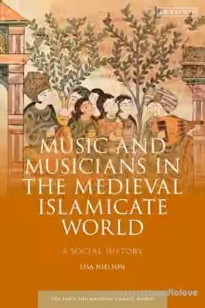 Music and Musicians in the Medieval Islamicate World: A Social History
