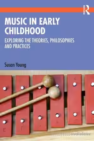 Music in Early Childhood: Exploring the Theories, Philosophies and Practices