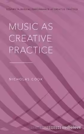 Nicholas Cook Music as Creative Practice