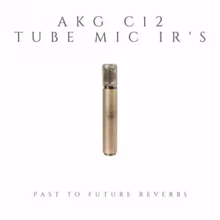 PastToFutureReverbs AKG C12 Vintage Tube Microphone IR's!