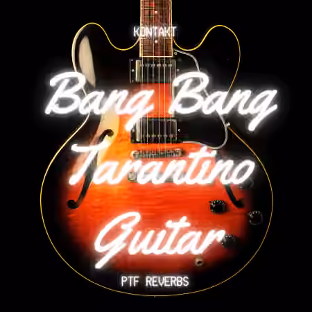 PastToFutureReverbs Bang Bang Tarantino Guitar [KONTAKT]