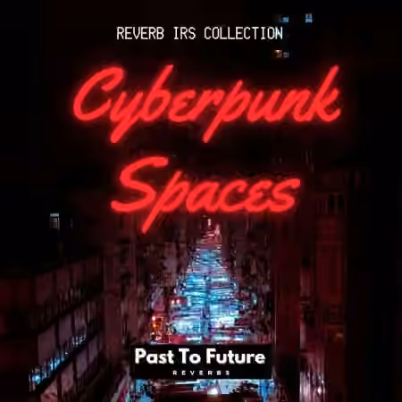 PastToFutureReverbs Cyberpunk Spaces! (IRs)