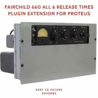 PastToFutureReverbs Fairchild 660 All 6 Release Times Plugin Extension for Proteus [Plugins Presets]
