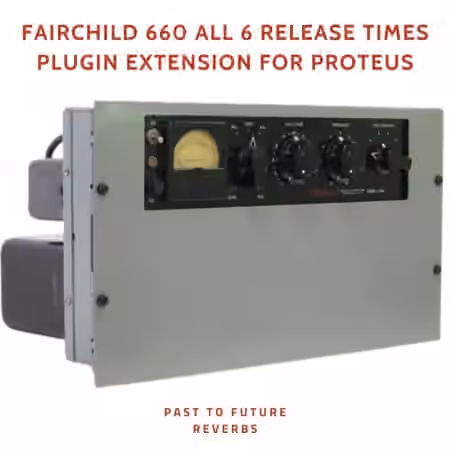 PastToFutureReverbs Fairchild 660 All 6 Release Times Plugin Extension for Proteus [Plugins Presets]