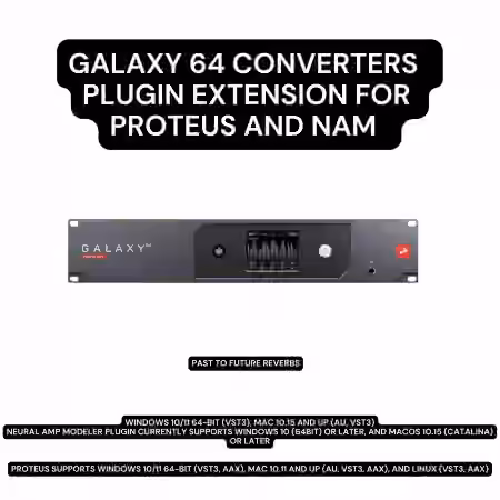 PastToFutureReverbs Galaxy 64 ADDA Converters Plugin Extension For Proteus and NAM! [Plugins Presets]