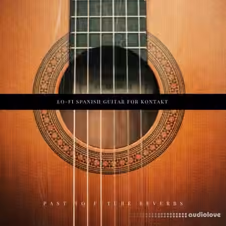 PastToFutureReverbs Lo-Fi Spanish Guitar [KONTAKT]