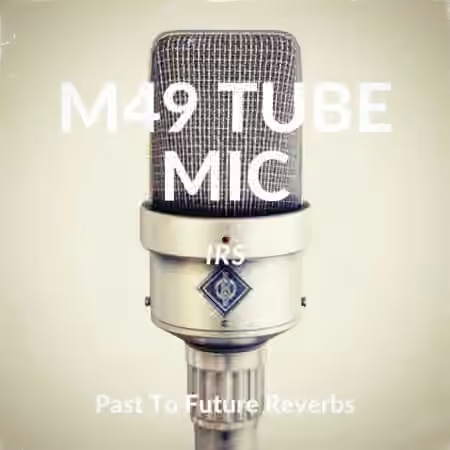 PastToFutureReverbs M49 Vintage Tube Mic IRs!
