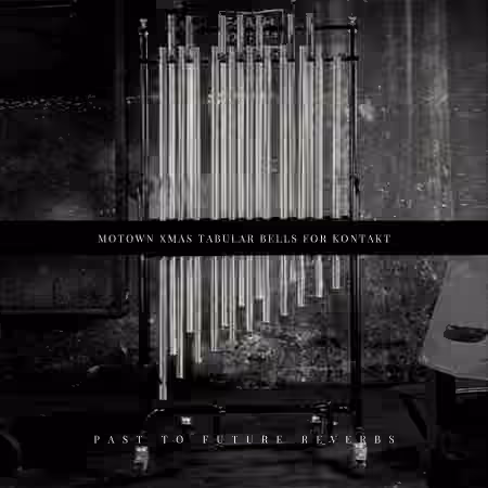 PastToFutureReverbs Motown Xmas Tubular Bells For Kontakt! [KONTAKT]