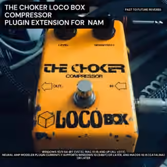 PastToFutureReverbs The Choker Locobox Compressor Plugin Extension For Nam! [Plugins Presets]