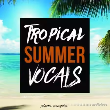 Planet Samples Tropical Summer Vocals [WAV, MiDi]