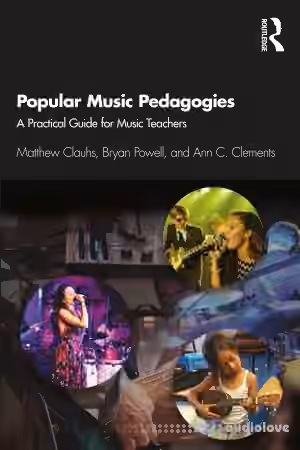 Popular Music Pedagogies: A Practical Guide for Music Teachers