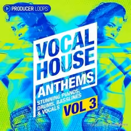Producer Loops Vocal House Anthems Vol.3 [MULTiFORMAT]