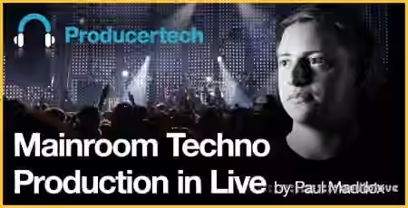 Producertech Mainroom Techno in Live by Paul Maddox [TUTORiAL]