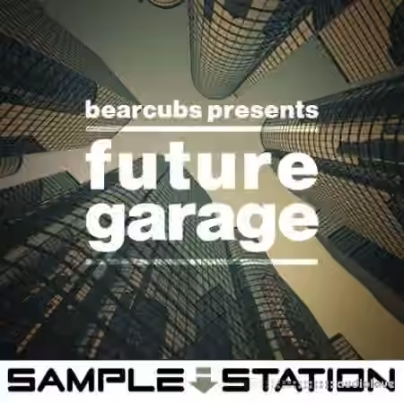 Sample Station Bearcubs Presents Future Garage [WAV]