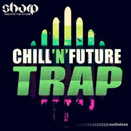 Sharp Chill'n'Future Trap [WAV, MiDi, Synth Presets]