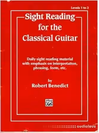 Sight Reading for the Classical Guitar, Level I-III: Daily Sight Reading Material with Emphasis on Interpretation, Phrasing, Form, and More
