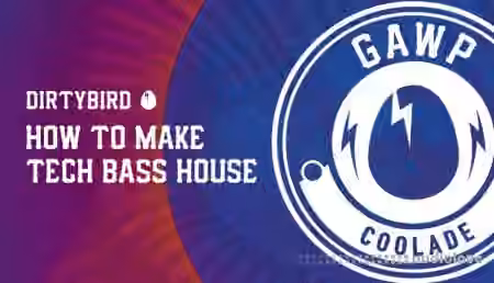 Sonic Academy How To Make Tech Bass House Coolade with GAWP [TUTORiAL]