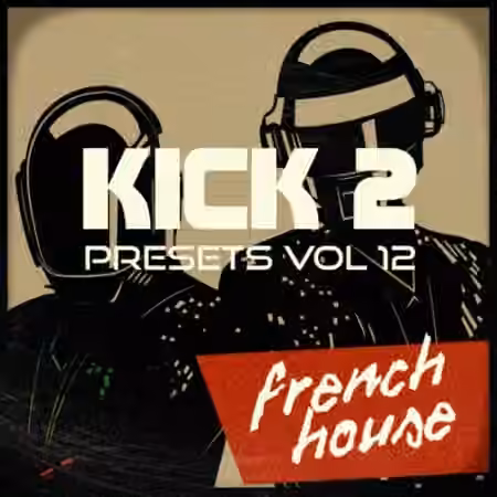 Sonic Academy Kick 2 Presets Vol.12 French House [Synth Presets]