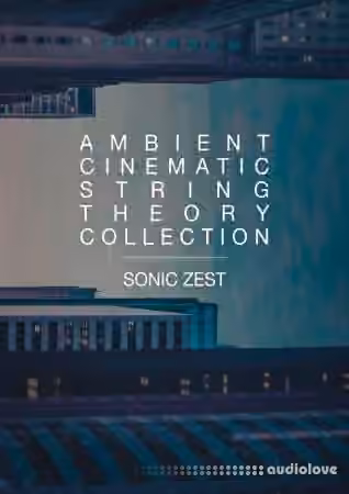 Sonic Zest Ambient Cinematic String Theory Collection [KONTAKT]