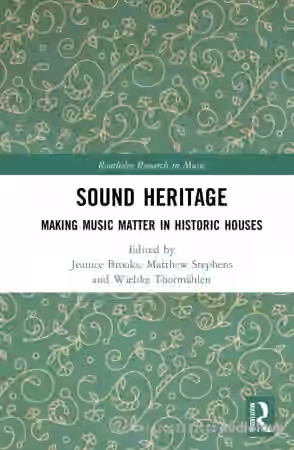 Sound Heritage: Making Music Matter in Historic Houses