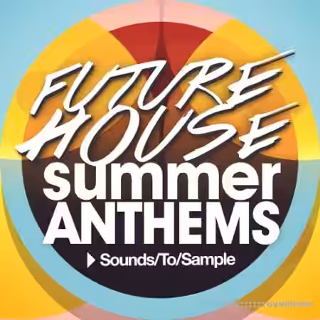 Sounds to Sample Future House Summer Anthems [WAV, MiDi]