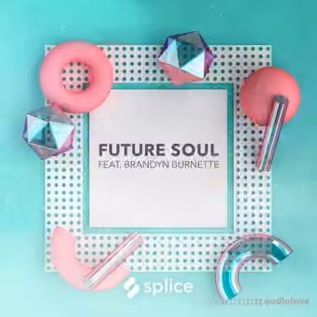 Splice Originals Future Soul Vol 1 with Brandyn Burnette [WAV, MiDi, Synth Presets]