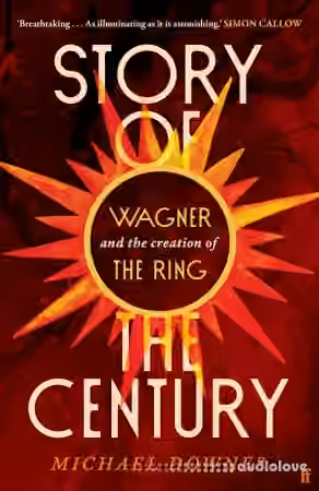 Story of the Century: Wagner and the creation of The Ring