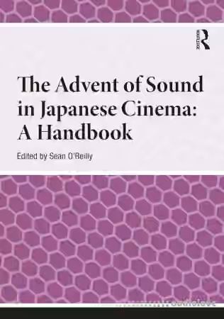 The Advent of Sound in Japanese Cinema: A Handbook