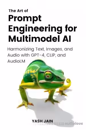 The Art of Prompt Engineering for Multimodel AI : Harmonizing Text, Images, and Audio with GPT-4, CLIP, and AudioLM