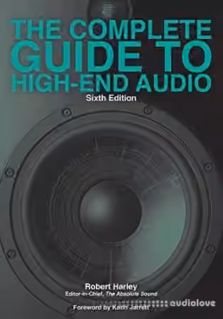 The Complete Guide to High-End Audio, 6th Edition