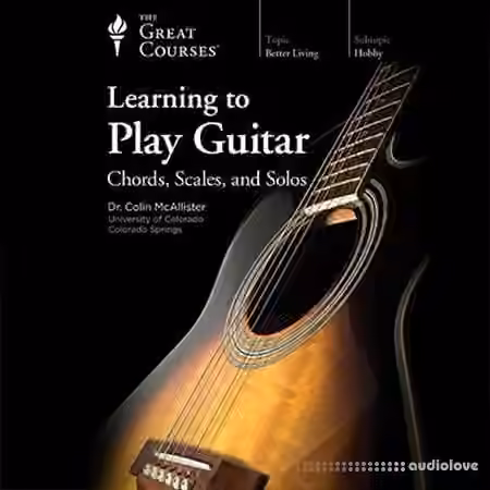The Great Courses Learning to Play Guitar: Chords, Scales, and Solos [TUTORiAL]