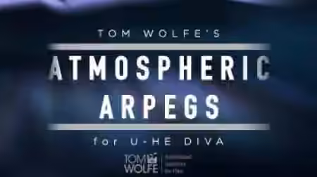 Tom Wolfe Atmospheric Arpegs [Synth Presets]