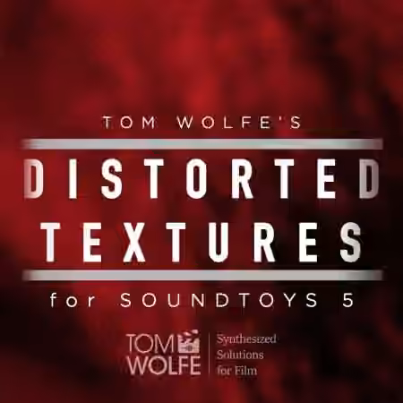 Tom Wolfe Distorted Textures for Soundtoys 5 Effect Rack [Plugins Presets]
