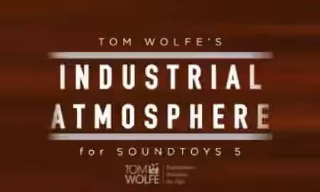 Tom Wolfe's Industrial Atmosphere Soundtoys 5 Effect Rack Presets [Plugins Presets]