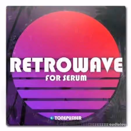 Tonepusher Retrowave Volume 1 [Synth Presets]