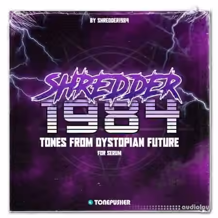 Tonepusher Shredder1984 Tones from Dystopian Future [Synth Presets]