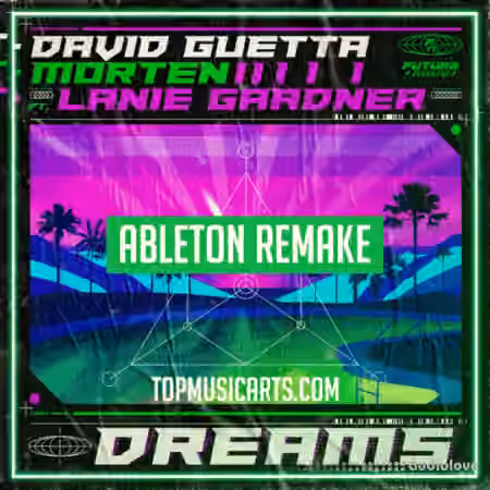 Top Music Arts David Guetta and MORTEN (Feat Lanie Gardner) Dreams Ableton Remake (Dance Template) [DAW Templates]