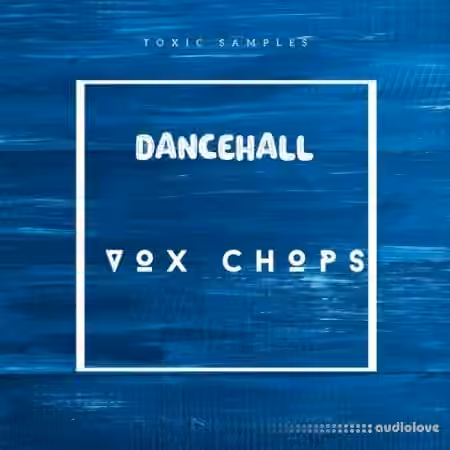 Toxic Samples Dancehall Vox Chops [WAV]