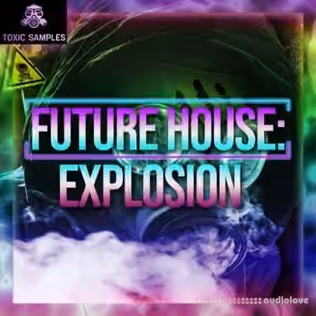Toxic Samples Future House Explosion [WAV]