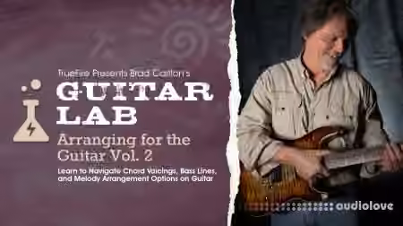 Truefire Brad Carlton Guitar Lab Arranging For The Guitar Vol.2 [TUTORiAL]