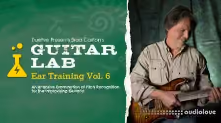 Truefire Brad Carlton Guitar Lab Ear Training Vol.6 [TUTORiAL]
