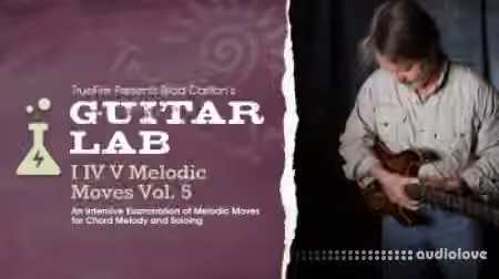Truefire Brad Carlton's Guitar Lab: I IV V Melodic Moves Vol.5 [TUTORiAL]