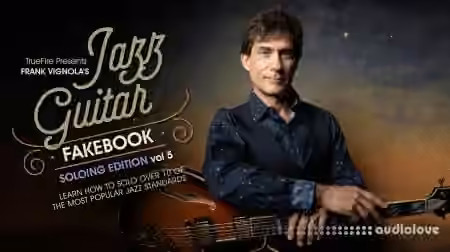 Truefire Frank Vignola Jazz Guitar Fakebook Soloing Vol.5 [TUTORiAL]