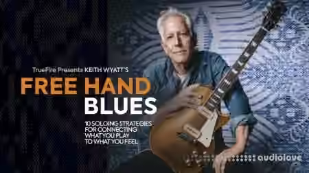 Truefire Keith Wyatt's Free Hand Blues [TUTORiAL]