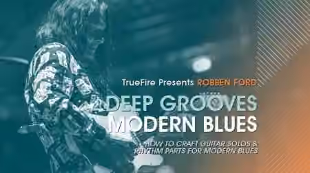 Truefire Robben Ford's Deep Grooves: Modern Blues [TUTORiAL]