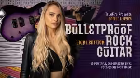 Truefire Sophie Lloyd's Bulletproof Rock Guitar: Licks [TUTORiAL]