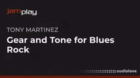 Truefire Tony Martinez's Gear and Tone for Blues-Rock (JamPlay) [TUTORiAL]