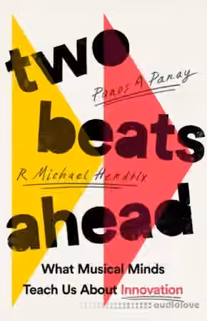 Two Beats Ahead: What Musical Minds Teach Us About Innovation