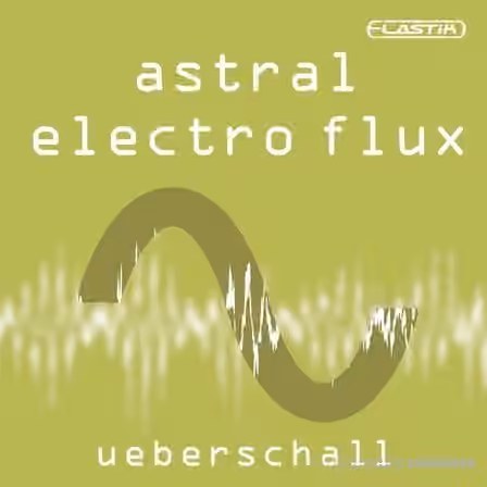 Ueberschall Astral Electro Flux [Elastik]